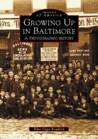 Growing Up in Baltimore:  A Photographic History  (MD)  (Images  of  America)
