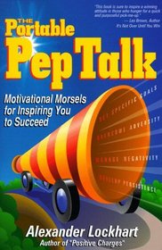 The Portable Pep Talk : Motivational Morsels for Inspiring You to Succeed