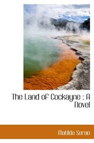 The Land of Cockayne : A Novel