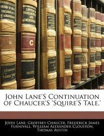 John Lane's Continuation of Chaucer's 'squire's Tale.'