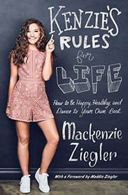 Kenzie's Rules for Life: How to be Happy, Healthy, and Dance to Your Own Beat