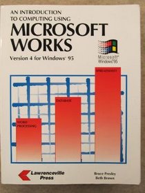 Introduction to Computing Using Microsoft Works Version 4 for Windows 95