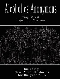 Alcoholics Anonymous - Big Book Special Edition - Including: New Personal Stories for the Year 2007