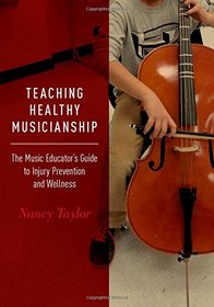 Teaching Healthy Musicianship: The Music Educator's Guide to Injury Prevention and Wellness