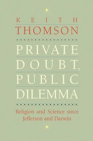 Private Doubt, Public Dilemma: Religion and Science since Jefferson and Darwin (The Terry Lectures Series)