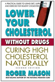 Lower Your Cholesterol Without Drugs, Second Edition: Curing High Cholesterol Without Drugs