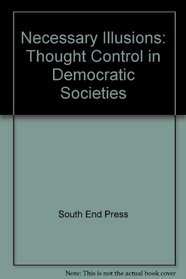 Necessary Illusions : Thought Control in Democratic Societies