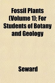 Fossil Plants (Volume 1); For Students of Botany and Geology