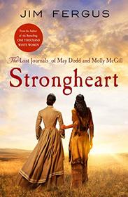 Strongheart: The Lost Journals of May Dodd and Molly McGill (One Thousand White Women, Bk 3)