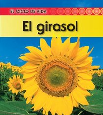El girasol (Sunflower) (El Ciclo De Vida / Life Cycle of a. . .) (Spanish Edition)
