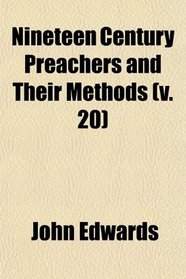 Nineteen Century Preachers and Their Methods (v. 20)