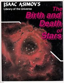 The birth and death of stars (Isaac Asimov's Library of the universe)