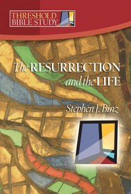Threshold Bible Study: The Resurrection and the Life (Threshold Bible Study)
