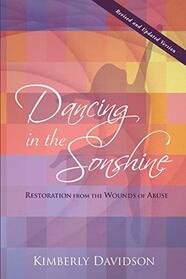 Dancing in the Sonshine (Revised and Updated Version): Restoration from the Wounds of Abuse