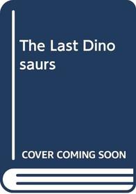 The Last Dinosaurs
