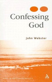 Confessing God: Essays In Christian Dogmatics II