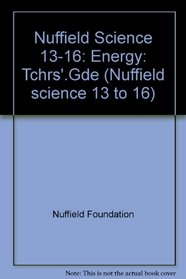 Nuffield Science 13-16: Energy: Tchrs'.Gde (Nuffield Science 13 to 16)