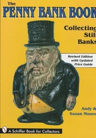The Penny Bank Book: Collecting Still Banks : Through the Penny Door (Schiffer Book for Collectors)