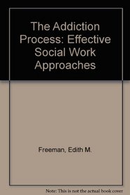 The Addiction Process: Effective Social Work Approaches