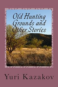Old Hunting Grounds and Other Stories: Volume Two (Volume 2)
