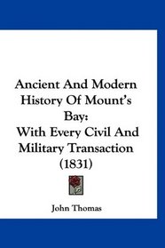 Ancient And Modern History Of Mount's Bay: With Every Civil And Military Transaction (1831)