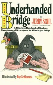 Underhanded Bridge: A Hilarious Handbook of Devious Diversions and Stratagems for Winning at Bridge