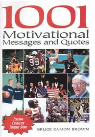 1001 Motivational Messages and Quotations for Athletes and Coaches: Teaching Character Through Sport