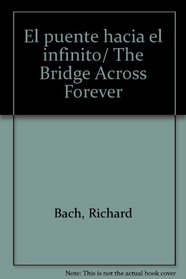 El puente hacia el infinito/ The Bridge Across Forever (Spanish Edition)