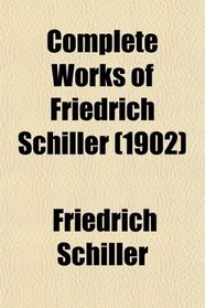 Complete Works of Friedrich Schiller (1902)