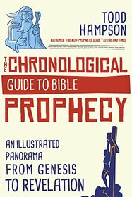 The Chronological Guide to Bible Prophecy: An Illustrated Panorama from Genesis to Revelation