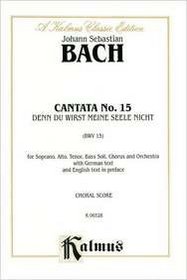 Cantata No. 15 -- Denn du wirst meine Seele nicht in die Holle lassen (Kalmus Edition) (German Edition)