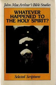 Whatever happened to the Holy Spirit? (John MacArthur's Bible studies)