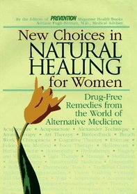New Choices in Natural Healing for Women: From Aromatherapy and Herbs to Massage and Vitamin Therapy--Drug-Free Remedies from the World of Alternative Medicine