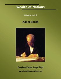 Wealth of Nations Volume 1 of 6   [EasyRead Super Large 24pt Edition]