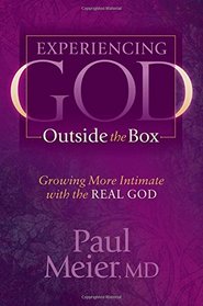 Experiencing God Outside the Box: Growing More Intimate with the REAL GOD (Morgan James Faith)