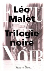 La Trilogie Noire: La Vie Est Degueulasse / Le Soleil N'est Pas Pour Nous / Sueur Aux Tripes (French Edition)
