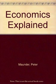 Economics Explained: A Coursebook in A Level Economics