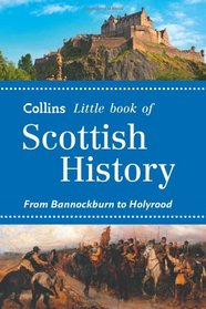 Collins Little Book of Scottish History: From Bannockburn to Holyrood (Collins Little Books)