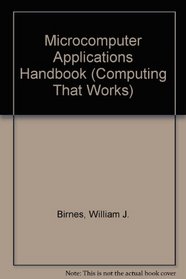 The Microcomputer Applications Handbook (Computing That Works)