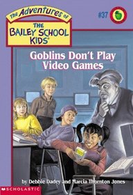 Goblins Don't Play Video Games (Bailey School Kids, Bk 37)