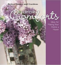 Everyday Comforts : Decorating Ideas for Making Your Home a Haven (Better Homes  Gardens (Hardcover))