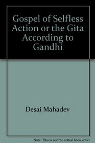 The Gospel of Selfless Action or the Gita According to Gandhi