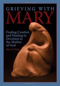 Grieving with Mary: Finding Comfort and Healing in Devotion to the Mother of God
