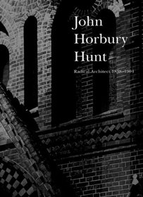 John Horbury Hunt: Radical Architect 1838-1904