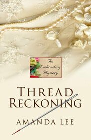 Thread Reckoning (An Embroidery Mystery)