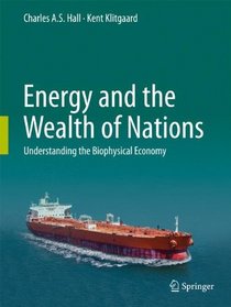 Energy and the Wealth of Nations: Understanding the Biophysical Economy