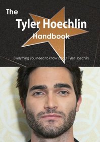 The Tyler Hoechlin Handbook - Everything You Need to Know about Tyler Hoechlin