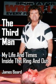 The Third Man: My Life And Times Inside The Ring And Out