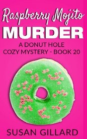 Raspberry Mojito Murder: A Donut Hole Cozy Mystery - Book 20