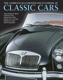 The Complete Illustrated Encyclopedia of Classic Cars: The World'S Most Famous And Fabulous Cars, From 1945 To 2000, Shown In 1800 Photographs